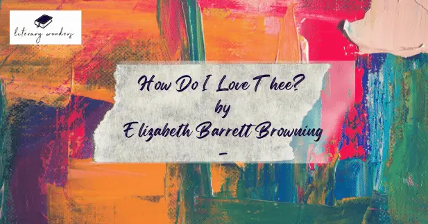 “How Do I Love Thee?” by Elizabeth Barrett Browning Analysis