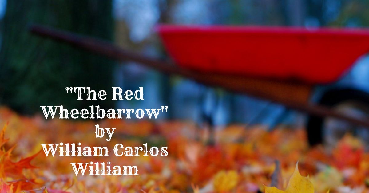 glas kor dok Analysis of "The Red Wheelbarrow" by William Carlos William -  literarywonders